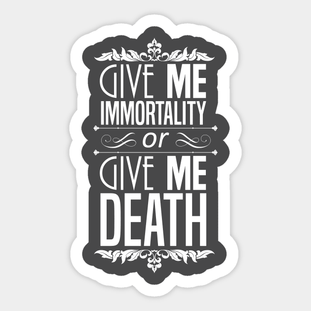 Give Me Immortality or Give Me Death Sticker by TranshumanTees